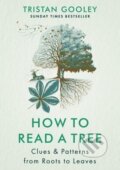 How to Read a Tree: Clues & Patterns from Roots to Leaves - Tristan Gooley, Hodder and Stoughton, 2023