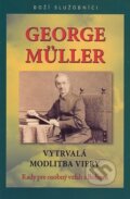 Kniha: George Müller - Vytrvalá modlitba viery (George Müller). ViViT, 2022