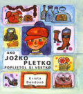 Ako Jožko Pletko poplietol si všetko - Krista Bendová, Božena Plocháňová (ilustrátor), 2023