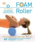 Foam Roller – Cvičení s pěnovým válcem - Sam Woodworth, Slovart CZ, 2023