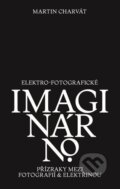 Elektro-fotografické imaginárno. Přízraky mezi fotografií a elektřinou - Martin Charvát, Akademie múzických umění, 2023