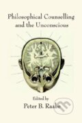Philosophical Counselling and the Unconscious - Peter B. Raabe, Trivium, 2006