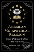 Kniha: American Metaphysical Religion (Ronnie Pontiac). Inner Traditions, 2023