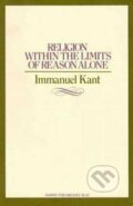 Religion within the Limits of Reason Alone - Immanuel Kant, HarperCollins Publishers, 2008