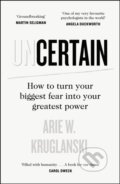 Kniha: Uncertain (Arie Kruglanski). Michael Joseph, 2023