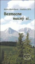 Kniha: Bezmocne mocný si... (Mária Mistríková-Vasileva). Juraj Mrocek