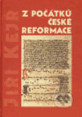 Z počátků české reformace - Jiří Kejř, L. Marek, 2006