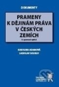 Prameny k dějinám práva v českých zemích - Karolina Adamová, Ladislav Soukup, Aleš Čeněk, 2005