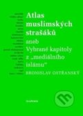 Atlas muslimských strašáků - Bronislav Ostřanský, Academia, 2014