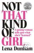 Not That Kind of Girl - Lena Dunham, HarperCollins, 2014