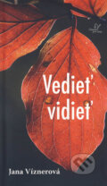 Kniha: Vedieť vidieť (Jana Víznerová). Karmelitánske nakladateľstvo, 2014