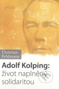 Adolf Kolping: život naplněný solidaritou - Christian Feldmann, Karmelitánské nakladatelství, 2013