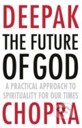 The Future of God - Deepak Chopra, Random House, 2014