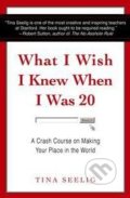 Kniha: What I Wish I Knew When I Was 20 (Tina Seelig)