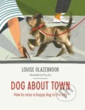Dog About Town - Louise Glazebrook, Ping Zhu, Hardie Grant, 2014