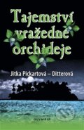 Kniha: Tajemství vražedné orchideje (Jitka Pickartová-Ditterová). Olympia, 2014