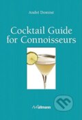 Cocktail Guide For Connoisseurs - André Dominé, Ullmann, 2014