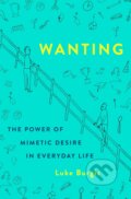 Kniha: Wanting: The Power of Mimetic Desire in Everyday Life (Luke Burgis)