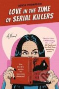 Love In The Time Of Serial Killers - Alicia Thompson, Penguin Putnam Inc, 2022