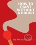 How to Paint Without a Brush - Red Hong Yi, Harry Abrams, 2023