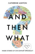 Kniha: And Then What? (Baroness Catherine Ashton)
