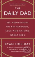 The Daily Dad: 366 Meditations on Fatherhood, Love and Raising Great Kids - Ryan Holiday, Profile Books, 2023