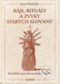 Báje, rituály a zvyky starých Slovanů 2 - Josef Růžička, Fontána, 2023