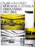 Kniha: Naše galerie! Moravská zemská obrazárna (1817 - 1961) (Moravská galerie v Brně). Moravská galerie v Brně, 2023