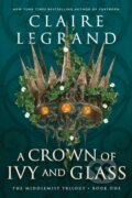 A Crown of Ivy and Glass - Claire Legrand, Sourcebooks Casablanca, 2023