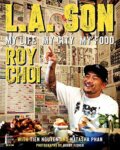 L.A. Son : My Life, My City, My Food - Roy Choi, Tien Nguyen, Natasha Phan, HarperCollins, 2013