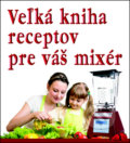 Veľká kniha receptov pre váš mixér, Eko-konzult, 2014