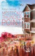 Kniha: Thunder Point 1: Městečko Thunder Point (Robyn Carrová). Ikar CZ, 2015