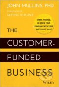 The Customer-Funded Business - John Mullins, John Wiley & Sons, 2014