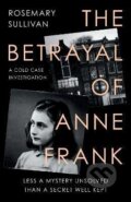 The Betrayal of Anne Frank - Rosemary Sullivan, HarperCollins, 2023