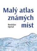 Malý atlas známých míst - Rostislav Opršal, Bondy, 2023