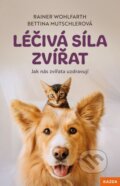Kniha: Léčivá síla zvířat (Bettina Mutschler a Rainer Wohlfarth). Nakladatelství KAZDA, 2023