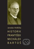 Historik František Michálek Bartoš - Jaroslav Hrdlička, L. Marek, 2023