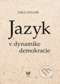 Jazyk v dynamike demokracie - Juraj Dolník, VEDA, 2023