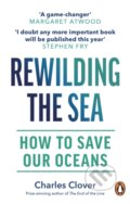 Rewilding the Sea - Charles Clover, Witness, 2023