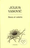 Nova et vetera - Július Vanovič, F. R. & G., 2014