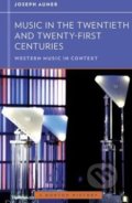Music in the Twentieth and Twenty-First Centuries - Joseph Auner, W. W. Norton & Company, 2013