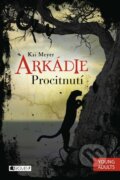 Arkádie: Procitnutí - Kai Meyer, Nakladatelství Fragment, 2015