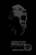 Vzhůru do noci Metallica - Biografie - Mick Wall, 2014