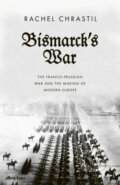 Bismarck&#039;s War - Rachel Chrastil, Allen Lane, 2023