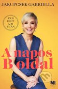 Kniha: A napos B oldal (Gabriella Jakupcsek). 21. Század Kiadó, 2023