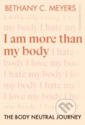 Kniha: I Am More Than My Body (Bethany C. Meyers). Cornerstone, 2023