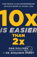 10x Is Easier Than 2x - Dan Sullivan, Benjamin Hardy, Hay House, 2023