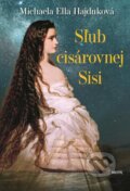 E-kniha: Sľub cisárovnej Sisi (Michaela Ella Hajduková)