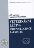 Veterinární léčiva pro posluchače farmacie - Jiří Lamka, Lubomír Ducháček, Karolinum, 2014