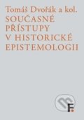 Současné přístupy v historické epistemologii - Tomáš Dvořák, 2014